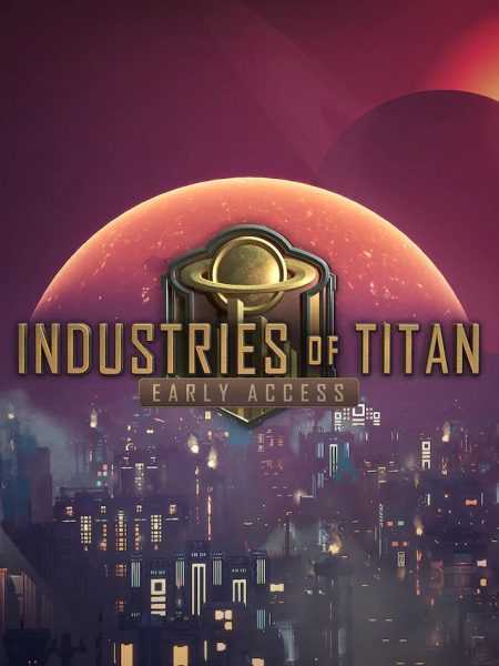 Industries of Titan - Early Access