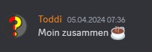 Screenshot von Toddi, wie er allen um 7:36 am 5.04.2024 auf Discord einen guten Morgen wünscht: Moin zusammen